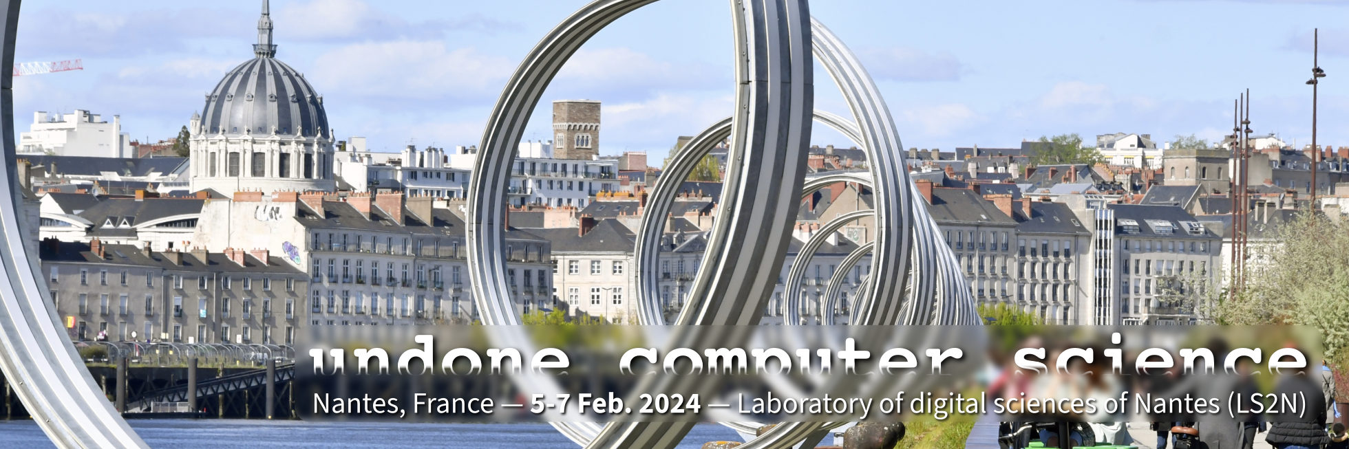 Undone Computer Science — Nantes, France, Feb 5-7, 2024 — Laboratory of digital sciences of Nantes (LS2N) Undone Computer Science — Nantes, France, Feb 5-7, 2024 — Laboratory of digital sciences of Nantes (LS2N)